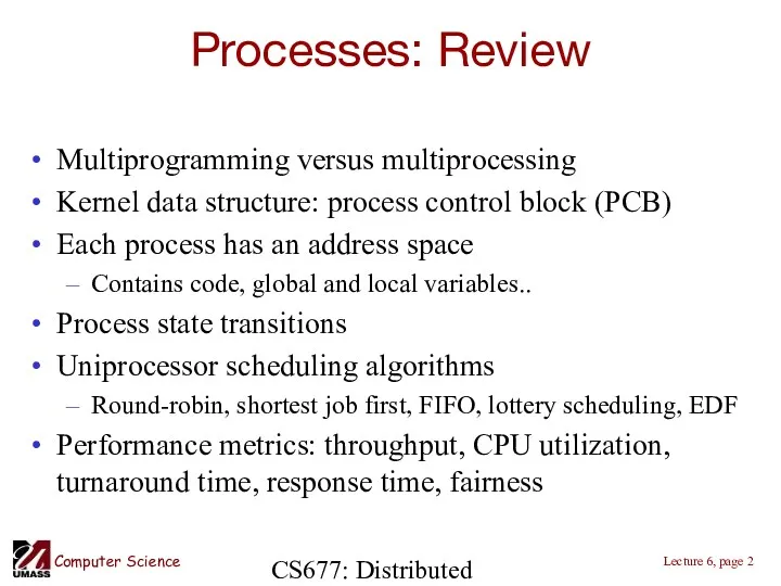 CS677: Distributed OS Processes: Review Multiprogramming versus multiprocessing Kernel data