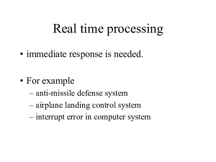 Real time processing immediate response is needed. For example anti-missile defense system airplane