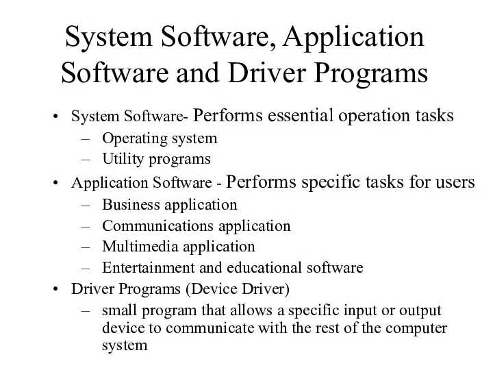 System Software- Performs essential operation tasks Operating system Utility programs