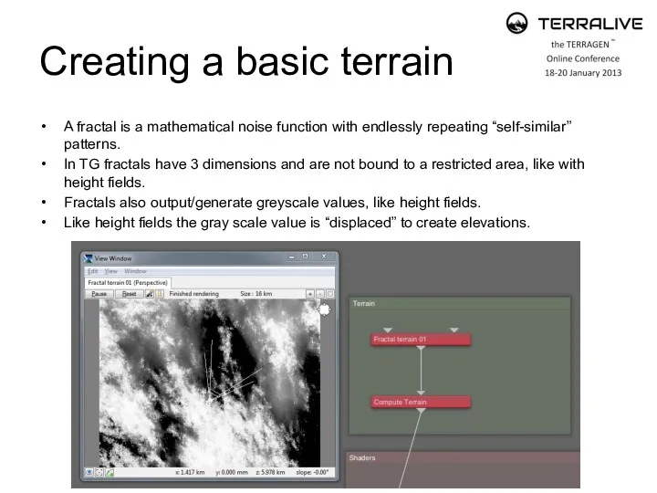 Creating a basic terrain A fractal is a mathematical noise