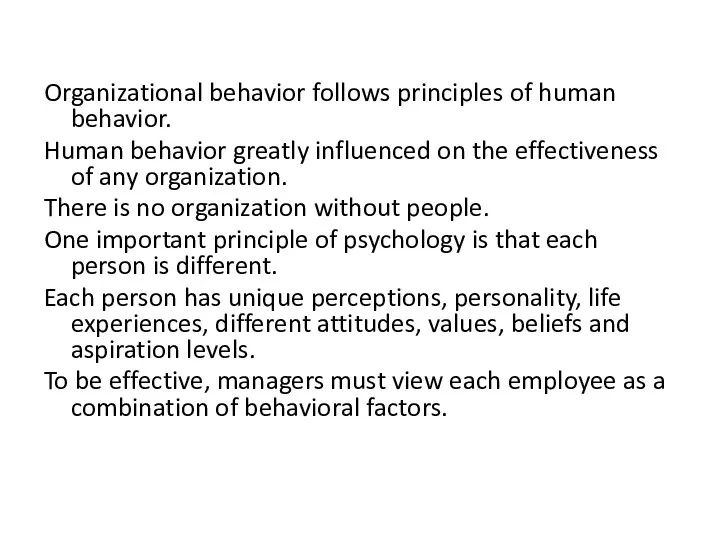 Organizational behavior follows principles of human behavior. Human behavior greatly