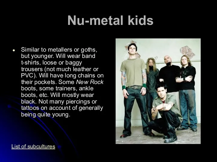 Nu-metal kids Similar to metallers or goths, but younger. Will