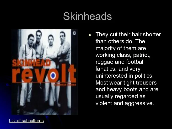 Skinheads They cut their hair shorter than others do. The