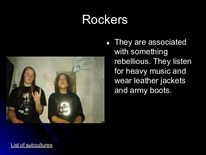 Rockers They are associated with something rebellious. They listen for