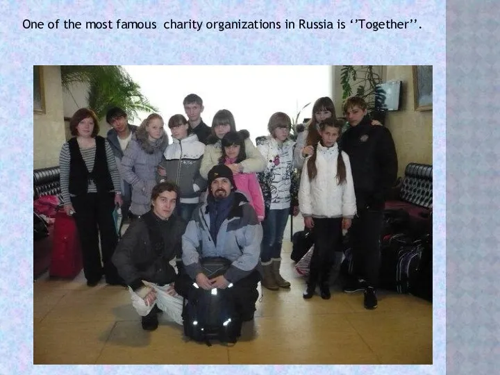 One of the most famous charity organizations in Russia is ‘’Together’’.