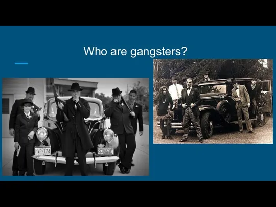 Who are gangsters?