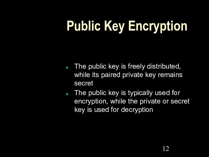 Public Key Encryption The public key is freely distributed, while