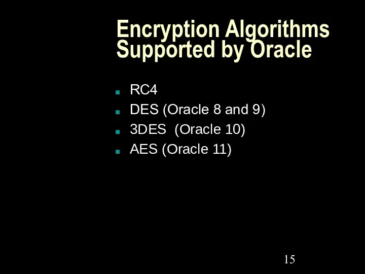 Encryption Algorithms Supported by Oracle RC4 DES (Oracle 8 and