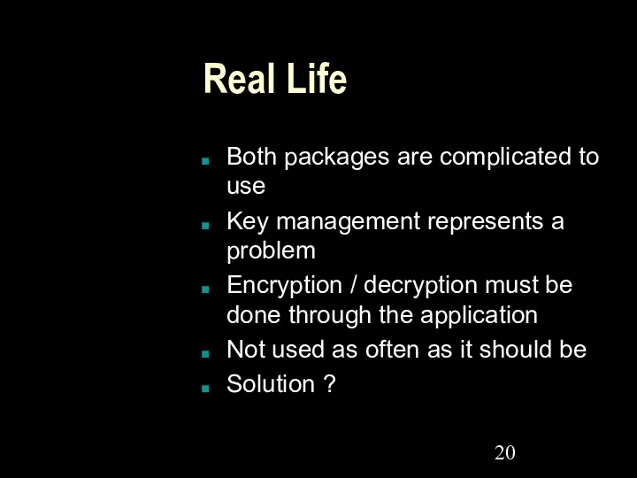 Real Life Both packages are complicated to use Key management