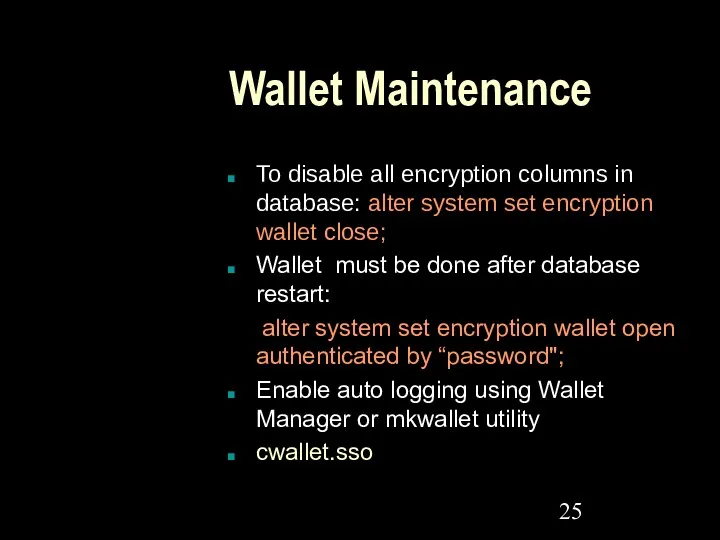 Wallet Maintenance To disable all encryption columns in database: alter