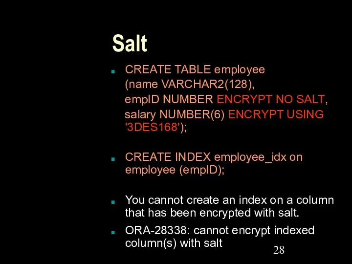 Salt CREATE TABLE employee (name VARCHAR2(128), empID NUMBER ENCRYPT NO