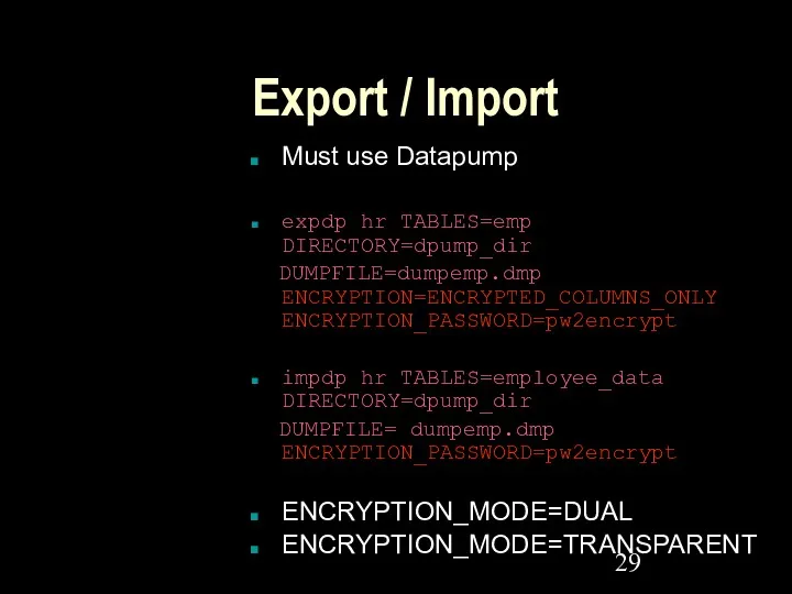 Export / Import Must use Datapump expdp hr TABLES=emp DIRECTORY=dpump_dir