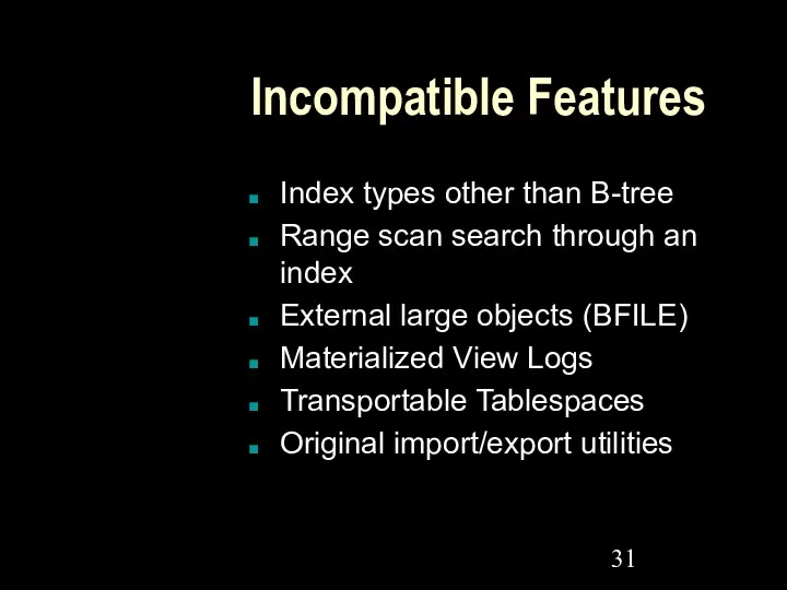 Incompatible Features Index types other than B-tree Range scan search