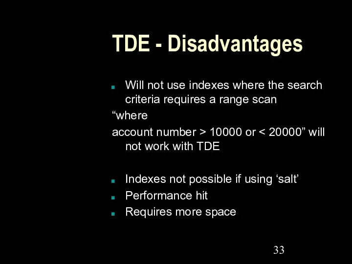 TDE - Disadvantages Will not use indexes where the search