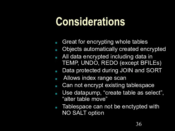 Considerations Great for encrypting whole tables Objects automatically created encrypted