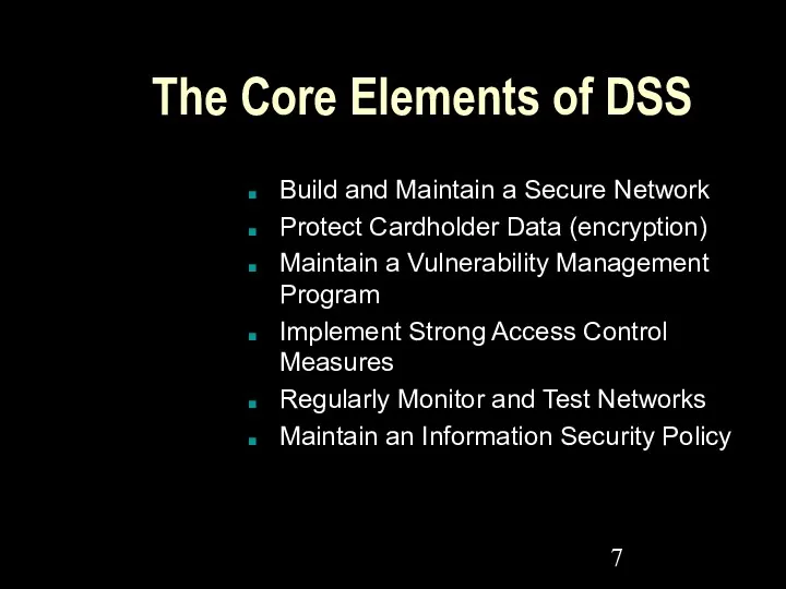 The Core Elements of DSS Build and Maintain a Secure