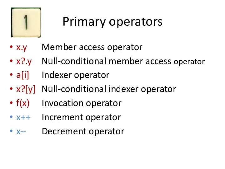 Primary operators x.y Member access operator x?.y Null-conditional member access