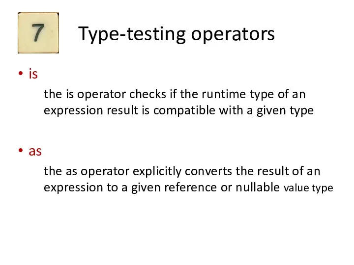 Type-testing operators is the is operator checks if the runtime