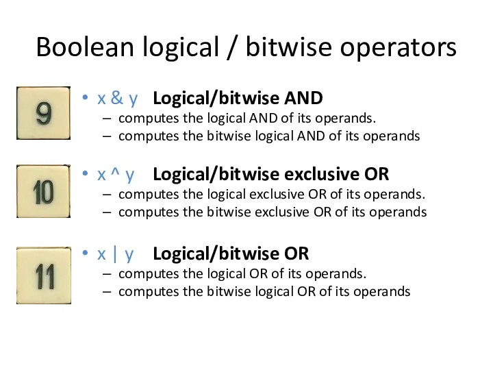 Boolean logical / bitwise operators x & y Logical/bitwise AND