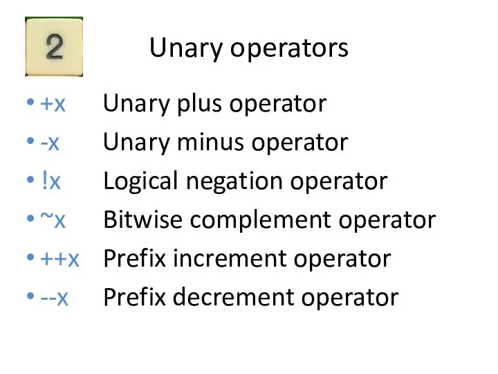 Unary operators +x Unary plus operator -x Unary minus operator