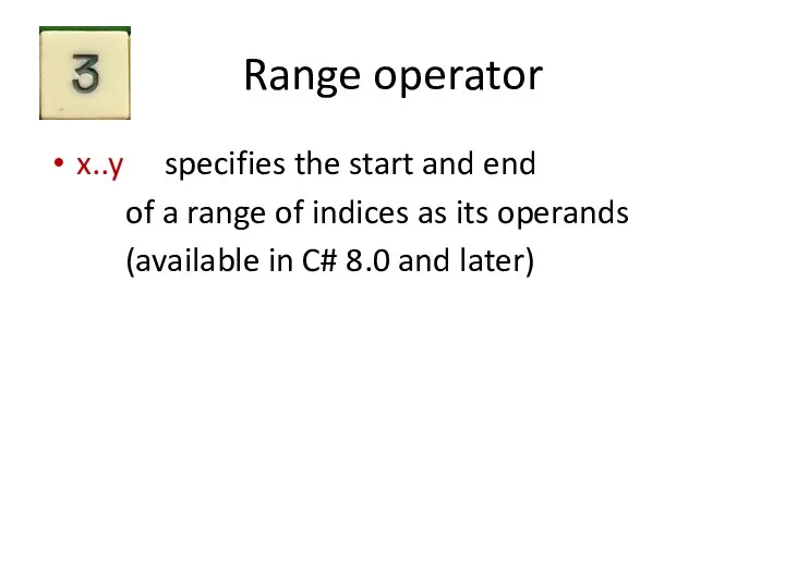 Range operator x..y specifies the start and end of a
