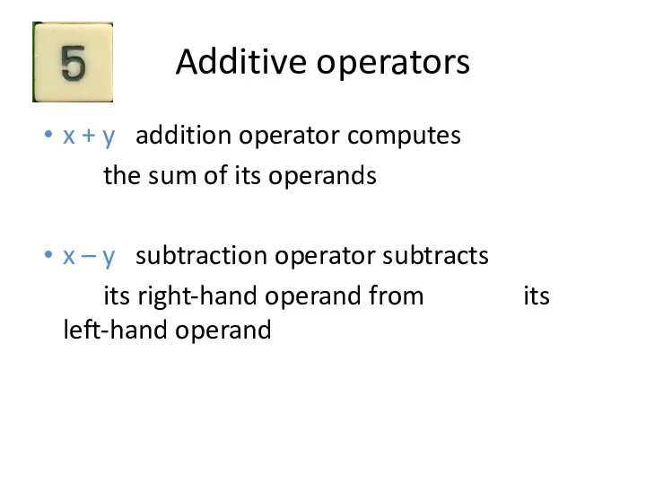 Additive operators x + y addition operator computes the sum
