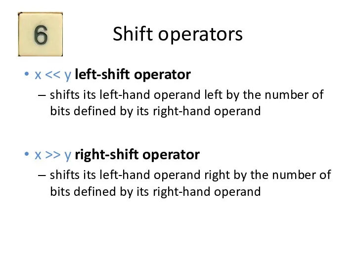 Shift operators x shifts its left-hand operand left by the