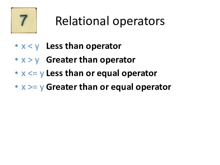 Relational operators x x > y Greater than operator x