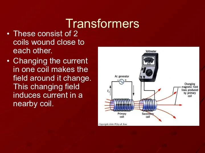 Transformers These consist of 2 coils wound close to each