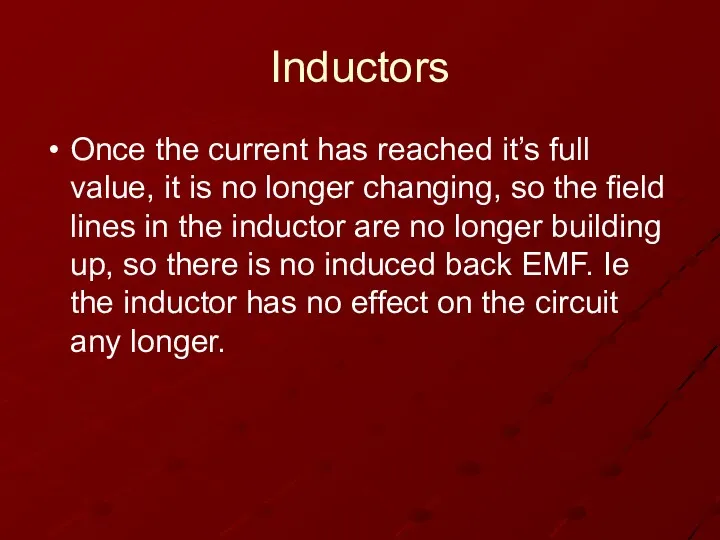 Inductors Once the current has reached it’s full value, it