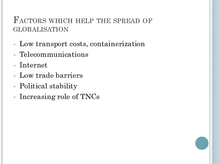 Factors which help the spread of globalisation Low transport costs,