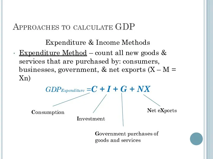 Approaches to calculate GDP Expenditure & Income Methods Expenditure Method