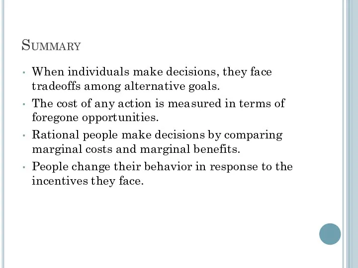 Summary When individuals make decisions, they face tradeoffs among alternative