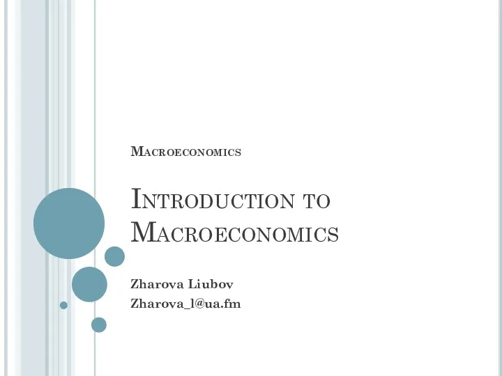 Macroeconomics Introduction to Macroeconomics Zharova Liubov Zharova_l@ua.fm