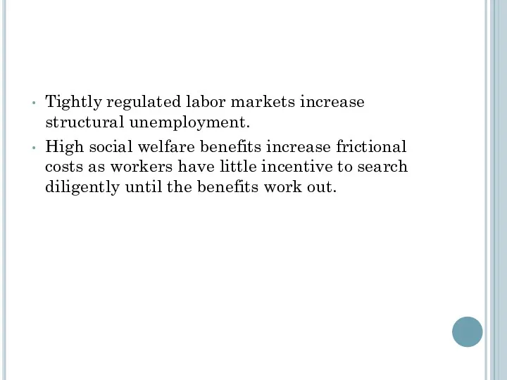 Tightly regulated labor markets increase structural unemployment. High social welfare