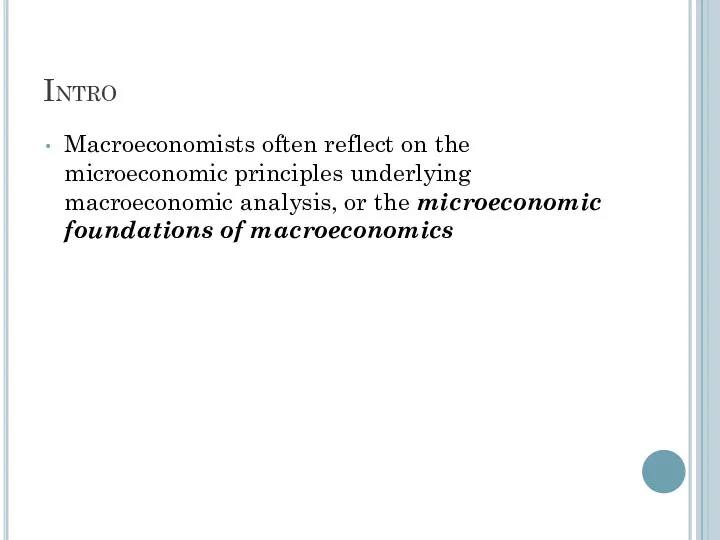Intro Macroeconomists often reflect on the microeconomic principles underlying macroeconomic