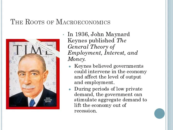 The Roots of Macroeconomics In 1936, John Maynard Keynes published