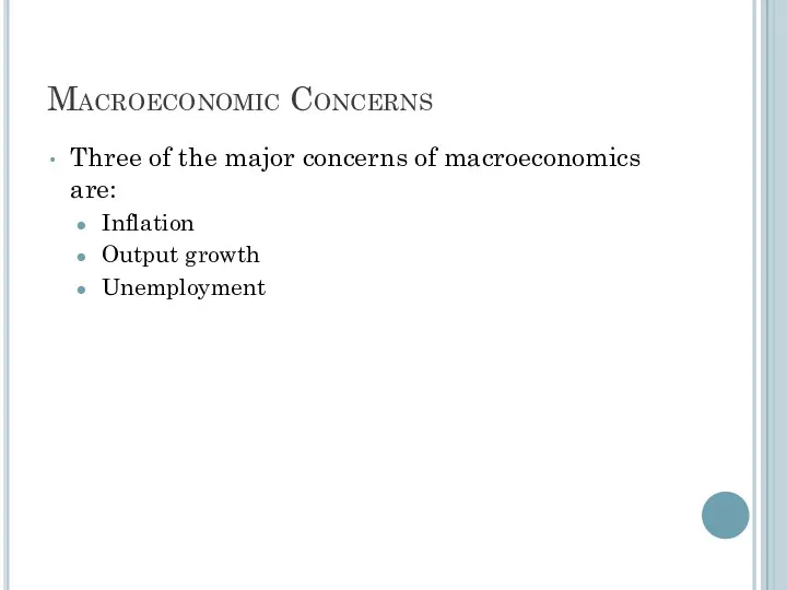 Macroeconomic Concerns Three of the major concerns of macroeconomics are: Inflation Output growth Unemployment