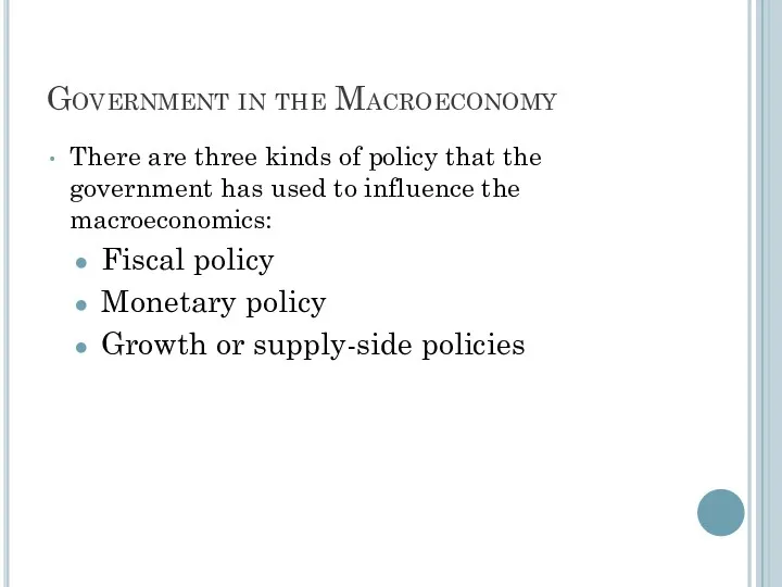 Government in the Macroeconomy There are three kinds of policy