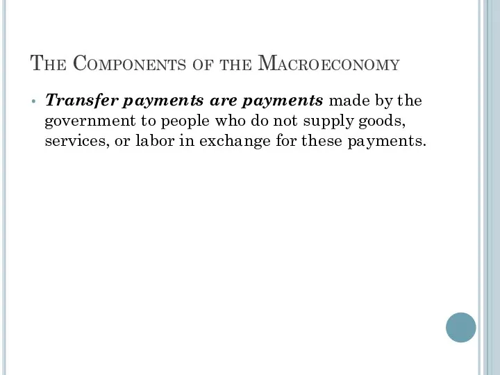 The Components of the Macroeconomy Transfer payments are payments made