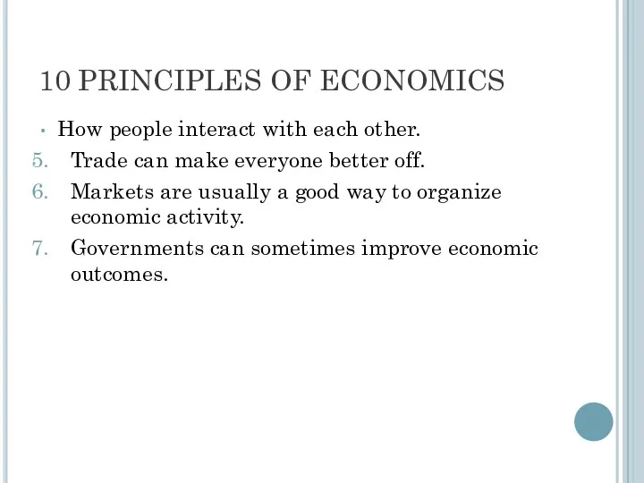 10 PRINCIPLES OF ECONOMICS How people interact with each other.