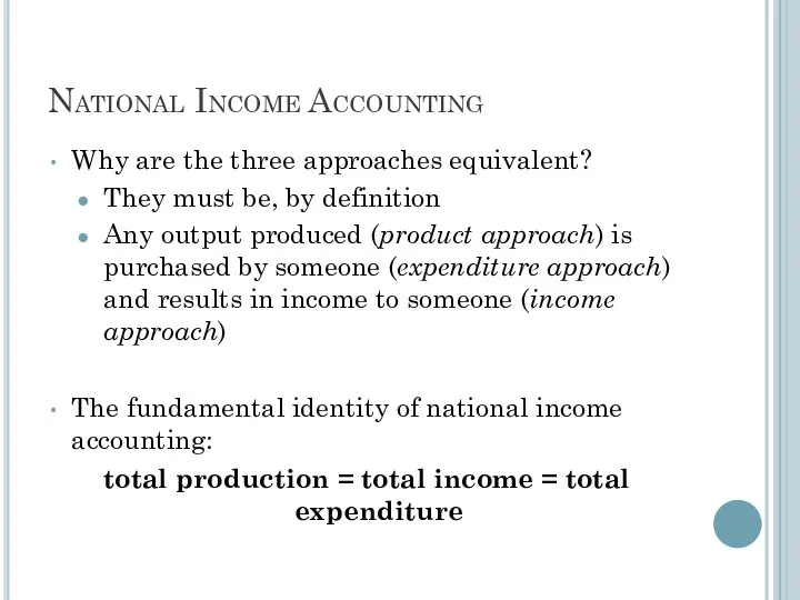 National Income Accounting Why are the three approaches equivalent? They