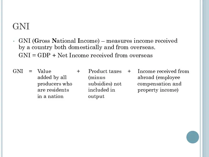 GNI GNI (Gross National Income) – measures income received by