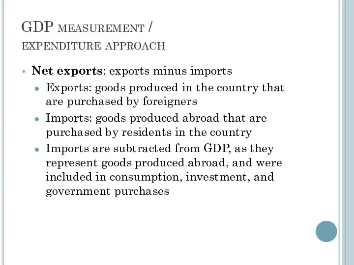 GDP measurement / expenditure approach Net exports: exports minus imports