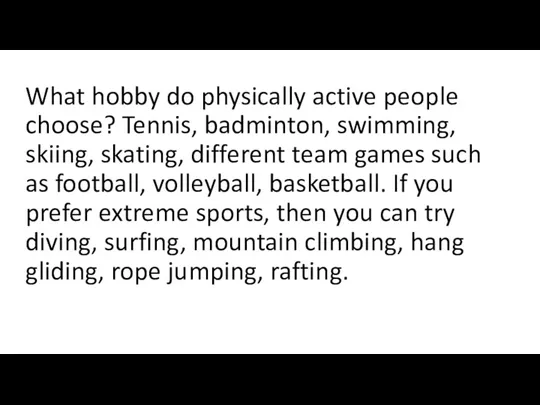 What hobby do physically active people choose? Tennis, badminton, swimming, skiing, skating, different