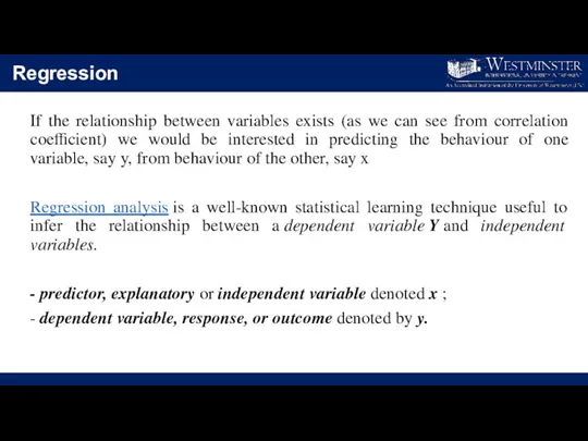 Regression If the relationship between variables exists (as we can
