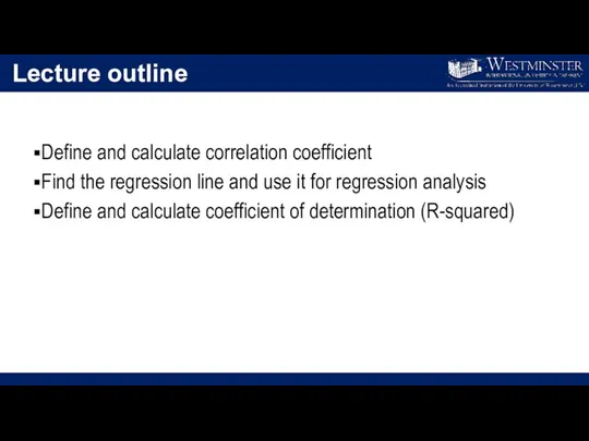 Lecture outline Define and calculate correlation coefficient Find the regression