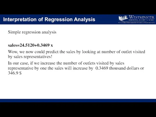 Interpretation of Regression Analysis Simple regression analysis sales=24.5120+0.3469 x Wow,