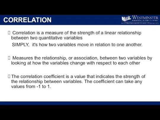 CORRELATION Correlation is a measure of the strength of a