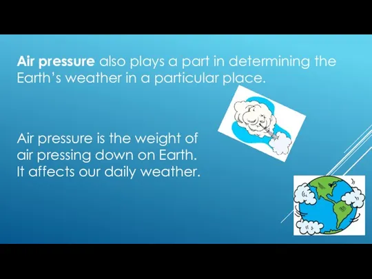 Air pressure also plays a part in determining the Earth’s
